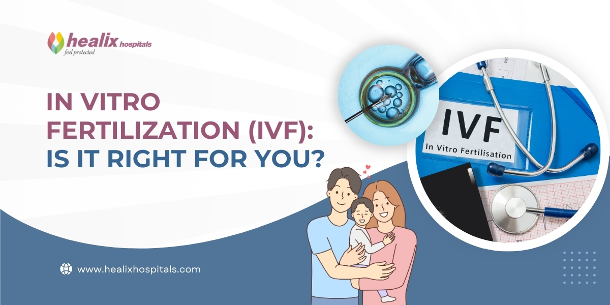 In Vitro Fertilization - IVF: Is It Right for You